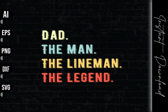Dad the Man Lineman the Legend