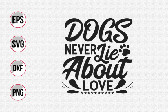 Dogs Never Lie About Love Svg