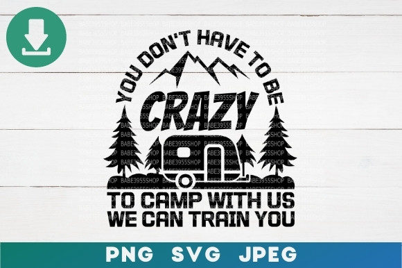 Don't Have to Be Crazy to Camp with Us