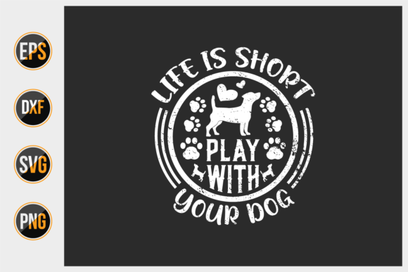 Life is Short Play with Your Dog Svg